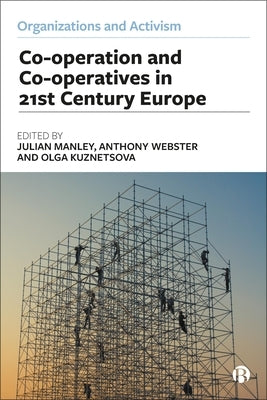 Co-Operation and Co-Operatives in 21st-Century Europe by Manley, Julian
