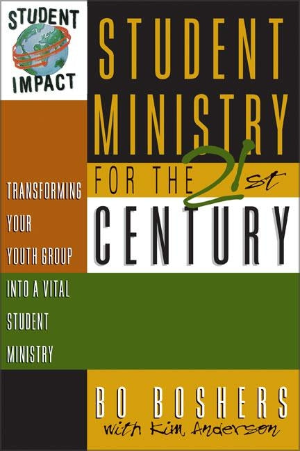 Student Ministry for the 21st Century: Transforming Your Youth Group Into a Vital Student Ministry by Anderson, Kim