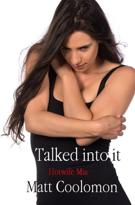 Talked into it: Hotwife Mia by Madonna, S. H.