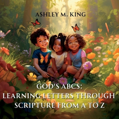 God's ABCs: Learning Letters Through Scripture from A to Z by King, Ashley M.