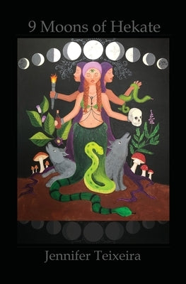 9 Moons of Hekate: Herbalism of Hekate by Van Dyne, Metzalli Quetzal Guel