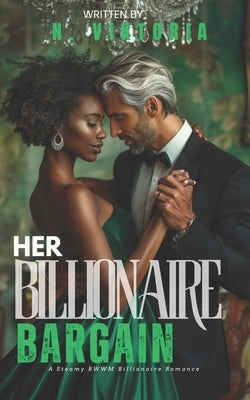 Her Billionaire Bargain: A Steamy BWWM interracial Multicultural Age Gap Standalone Enemies to Lovers Contract Marriage Romance by Viktoria, N.