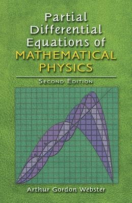 Partial Differential Equations of Mathematical Physics: Second Edition by Webster, Arthur Godon