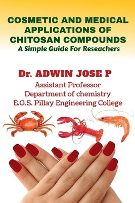 Cosmetic and Medical Applications of Chitosan Compounds by Jose, Adwin