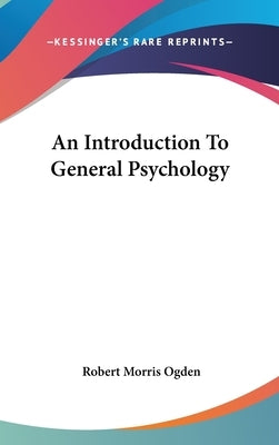 An Introduction To General Psychology by Ogden, Robert Morris