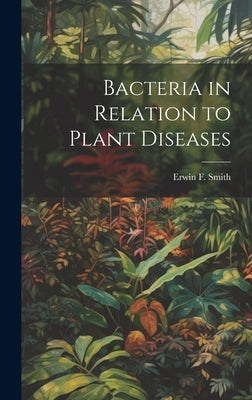 Bacteria in Relation to Plant Diseases by Smith, Erwin F.