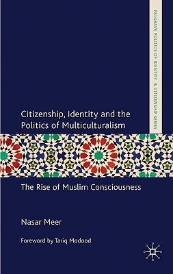 Citizenship, Identity and the Politics of Multiculturalism: The Rise of Muslim Consciousness by Meer, N.