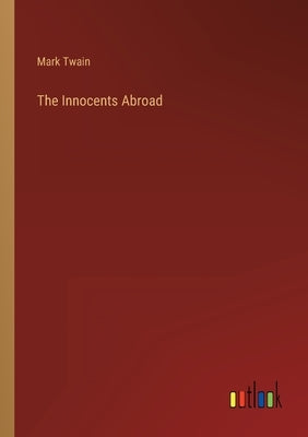 The Innocents Abroad by Twain, Mark
