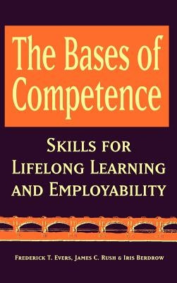 The Bases of Competence: Skills for Lifelong Learning and Employability by Evers, Frederick T.
