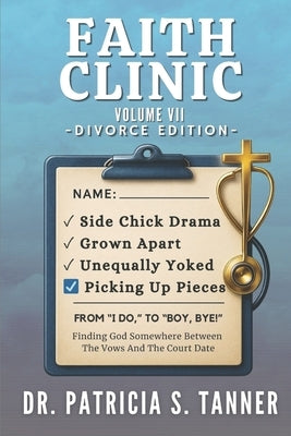 Faith Clinic Volume VII Divorce Edition: Finding God Somewhere Between The Vows And The Court Date by Publications, Inc Ibg