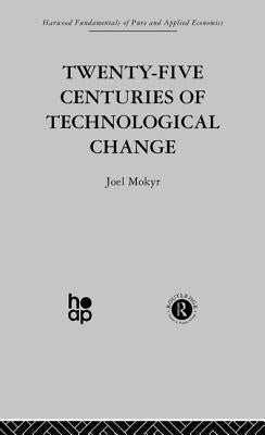 Twenty-Five Centuries of Technological Change: An Historical Survey by Mokyr, J.