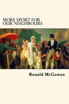 More Sport for our Neighbours: Further Extracts from Mr Bennet's Commonplace Book by McGowan, Ronald