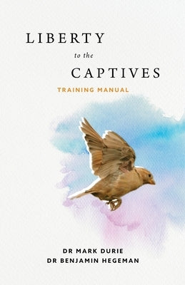 Liberty to the Captives: Training Manual by Durie, Mark