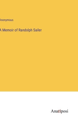 A Memoir of Randolph Sailer by Anonymous