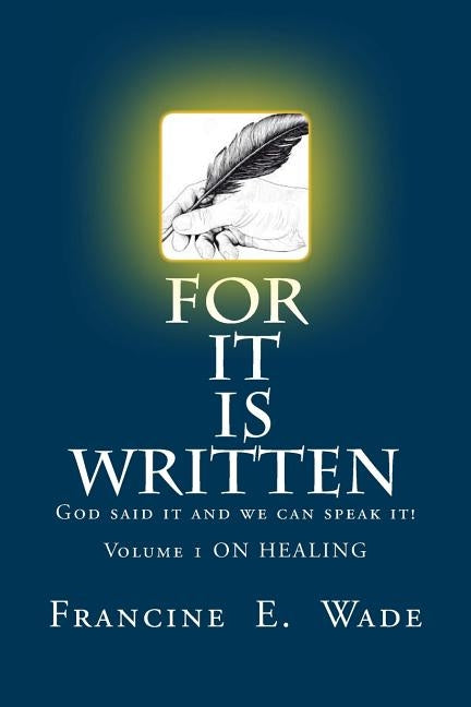 For It Is Written: God said it and we can speak it by Wade, Francine E.