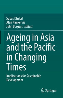 Ageing Asia and the Pacific in Changing Times: Implications for Sustainable Development by Dhakal, Subas