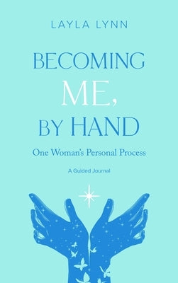 Becoming Me, By Hand: One Woman's Personal Process by Lynn, Layla