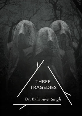 Three Tragedies by Singh, Balwinder