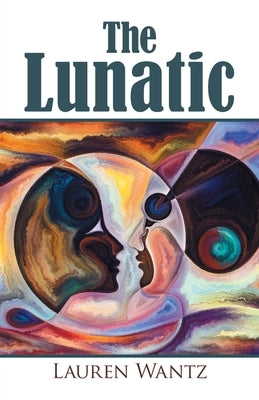 The Lunatic by Wantz, Lauren