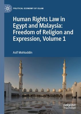 Human Rights Law in Egypt and Malaysia: Freedom of Religion and Expression, Volume 1 by Mohiuddin, Asif