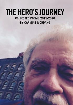The Hero's Journey: Collected Poems 2015-2016 by Giordano, Carmine