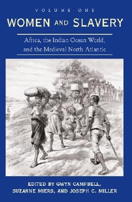 Women and Slavery, Volume One: Africa, the Indian Ocean World, and the Medieval North Atlantic by Campbell, Gwyn