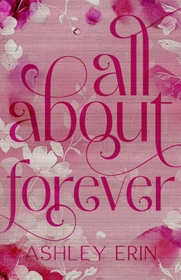 All About Forever by Erin, Ashley