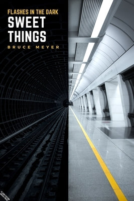 Sweet Things: Flashes in the Dark by Meyer, Bruce