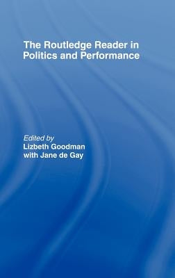 The Routledge Reader in Politics and Performance by De Gay, Jane