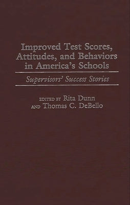 Improved Test Scores, Attitudes, and Behaviors in America's Schools: Supervisors' Success Stories by Debello, Thomas C.