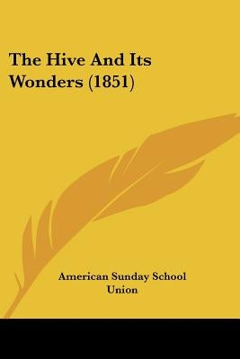 The Hive And Its Wonders (1851) by American Sunday School Union