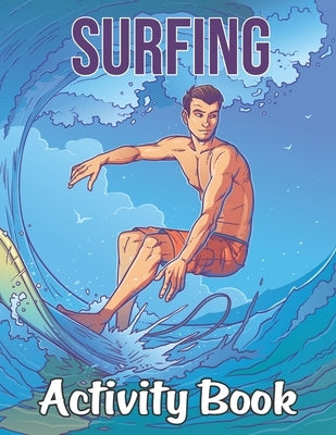 Surfing Activity Book: Surfing Patterns Surf Coloring Book for Adults Featuring Surfing Board, Surfer, Waves, Seashore - Mind Refreshing Youn by Publishing, Pretty Books