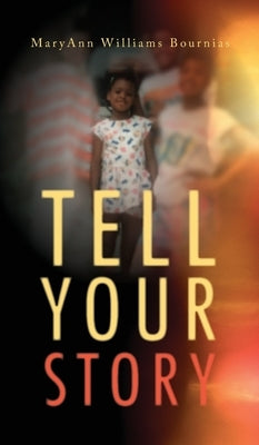 Tell Your Story by Bournias, Maryann Williams