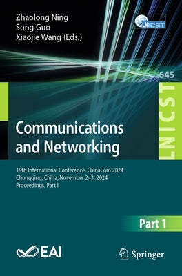 Communications and Networking: 19th International Conference, Chinacom 2024, Chongqing, China, November 2-3, 2024, Proceedings, Part I by Ning, Zhaolong