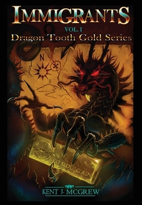 Immigrants: Volume I - Dragon Tooth Gold Series by McGrew, Kent J.