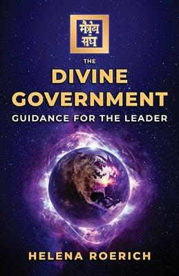 The Divine Government: Guidance for the Leader by Roerich, Helena