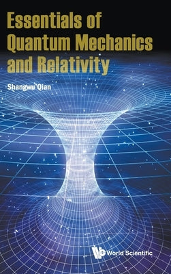 Essentials of Quantum Mechanics and Relativity by Qian, Shangwu