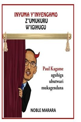 Inyuma y'inyagano z'umukuru w'igihugu: Paul Kagame aguhiga ubutwari mugatabaran by Marara, Noble