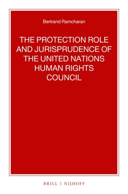 The Protection Role and Jurisprudence of the United Nations Human Rights Council by Ramcharan, Bertrand G.