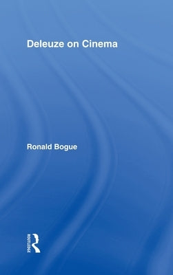 Deleuze on Cinema by Bogue, Ronald