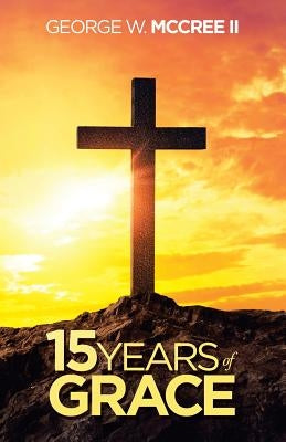 15 Years of Grace by McCree, George W., II