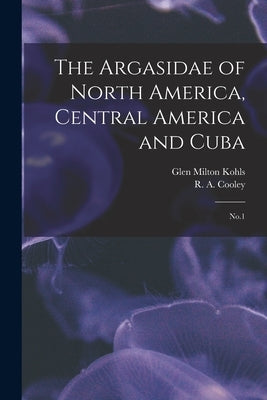 The Argasidae of North America, Central America and Cuba: No.1 by Cooley, R. a. 1873-1968