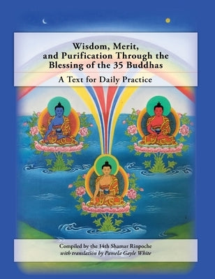 Wisdom, Merit, and Purification Through the Blessing of the 35 Buddhas: A Text for Daily Practice by White, Pamela Gayle