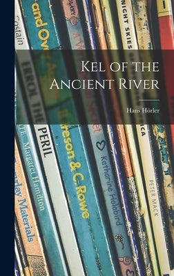 Kel of the Ancient River by Hörler, Hans