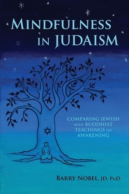 Mindfulness in Judaism: Comparing Jewish with Buddhist Teachings on Awakening by Nobel Jd, Barry
