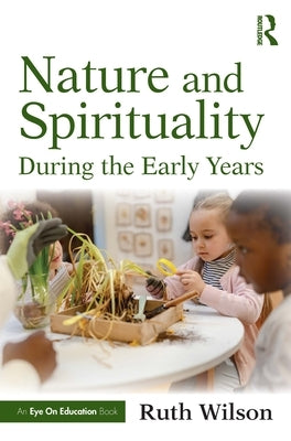 Nature and Spirituality During the Early Years by Wilson, Ruth
