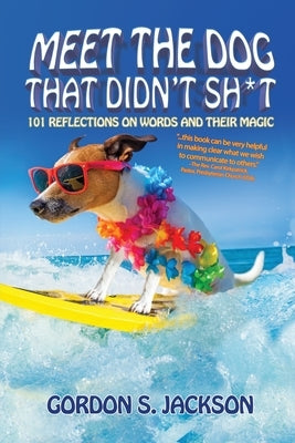 Meet the Dog that Didn't Sh*t: 101 Reflections on Words and Their Magic by Jackson, Gordon S.
