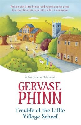 Trouble at the Little Village School: The Little Village School Series by Phinn, Gervase