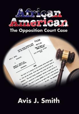 African American: The Opposition Court Case by Smith, Avis J.