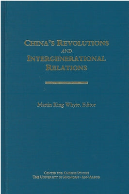 China's Revolutions and Intergenerational Relations: Volume 96 by Whyte, Martin